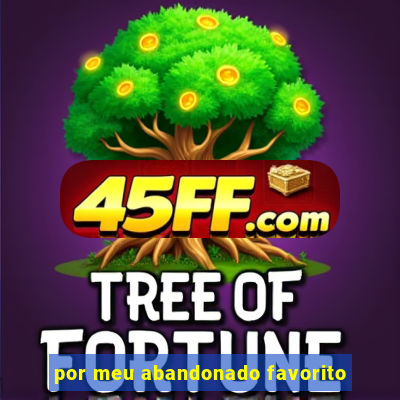 por meu abandonado favorito